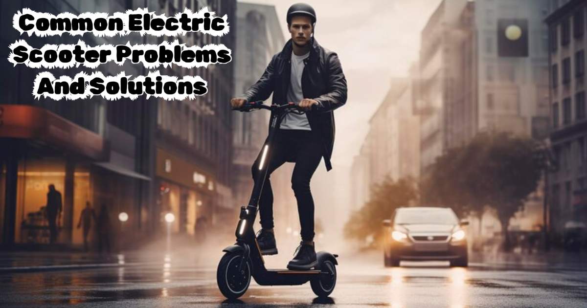Common Electric Scooter Problems And Solutions