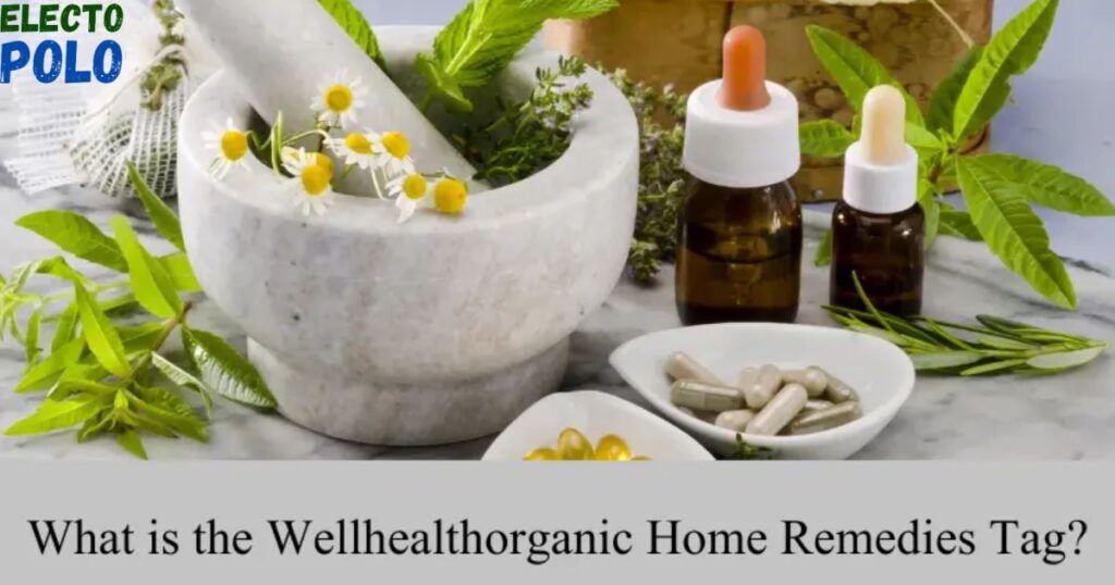 Wellhealthorganic Home Remedies Tag Identifying Safe and Effective Remedies