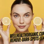 Wellhealthorganic.com Easily Remove Dark Spots with Lemon Juice - 9 Natural Solutions