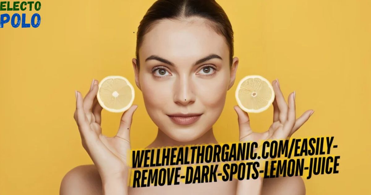 Wellhealthorganic.com Easily Remove Dark Spots with Lemon Juice - 9 Natural Solutions