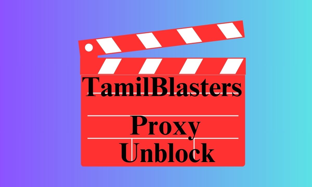 TamilBlasters Proxy: Quick Unblock & Try Its Alternatives Sites