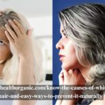 wellhealthorganic.com/know-the-causes-of-white-hair-and-easy-ways-to-prevent-it-naturally