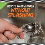 How to Wash a Spoon Without Splashing?: A Quick Guide